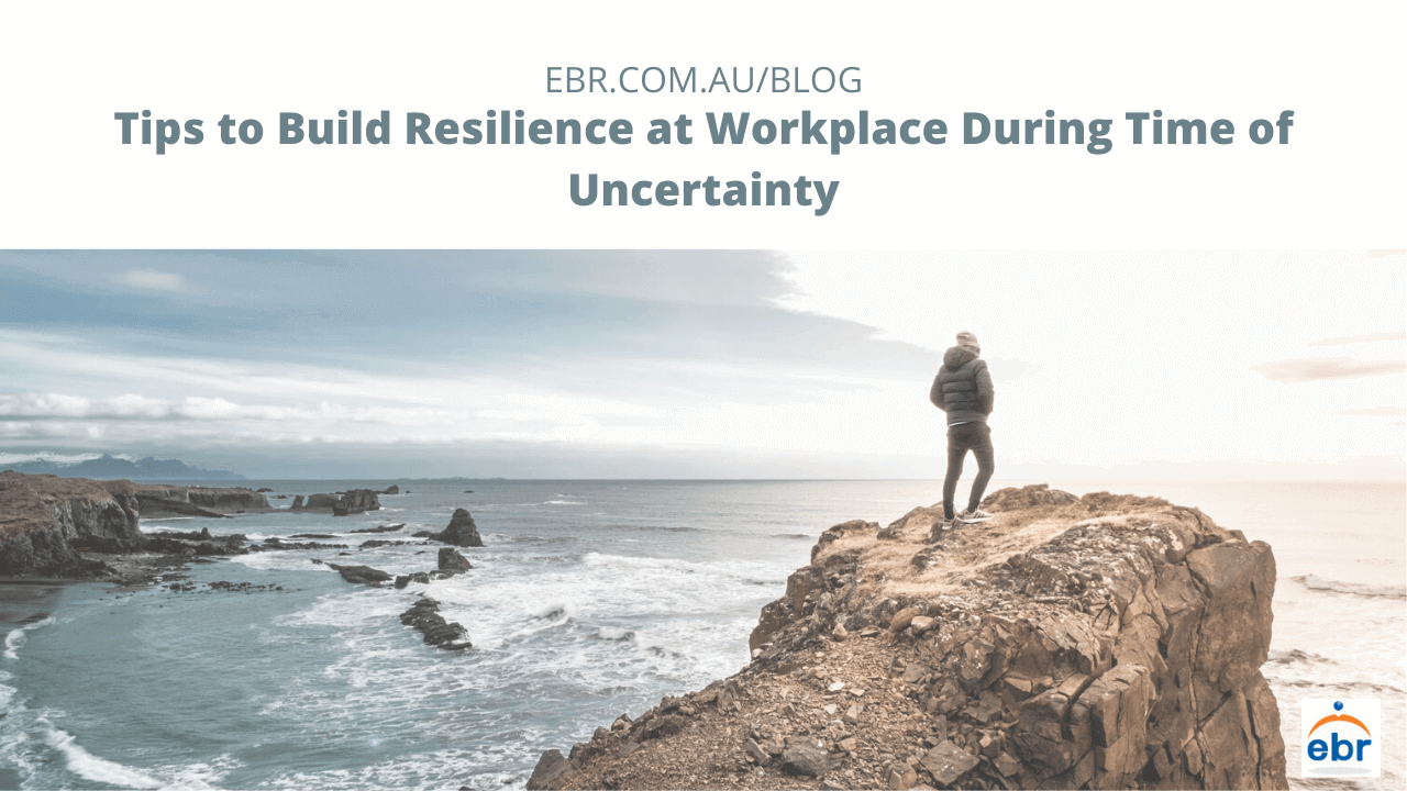Tips to Build Resilience at Workplace During Time of Uncertainty